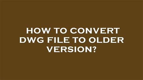 convert dwg to older version.